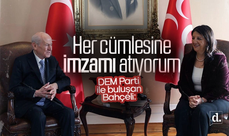 DEM Parti ile buluşan Devlet Bahçeli: Her cümlesine imzamı atıyorum