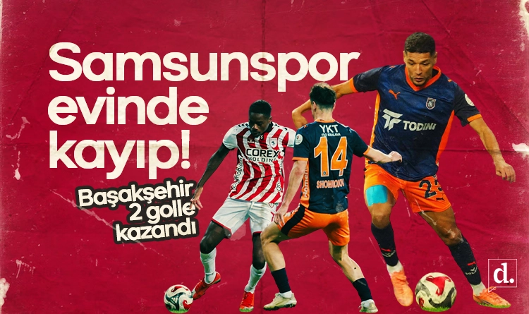 Samsunspor evinde kayıp! Başakşehir 2 golle kazandı