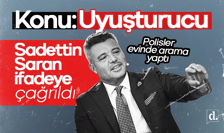 Konu: Uyuşturucu! Sadettin Saran ifadeye çağrıldı: Evinde arama yapıldı