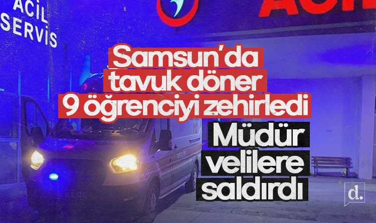 Samsun’da tavuk döner zehirlenmesi: 9 öğrenci hastanelik oldu, müdür velilere saldırdı