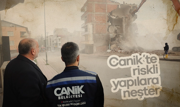 Canik’te riskli yapılara neşter