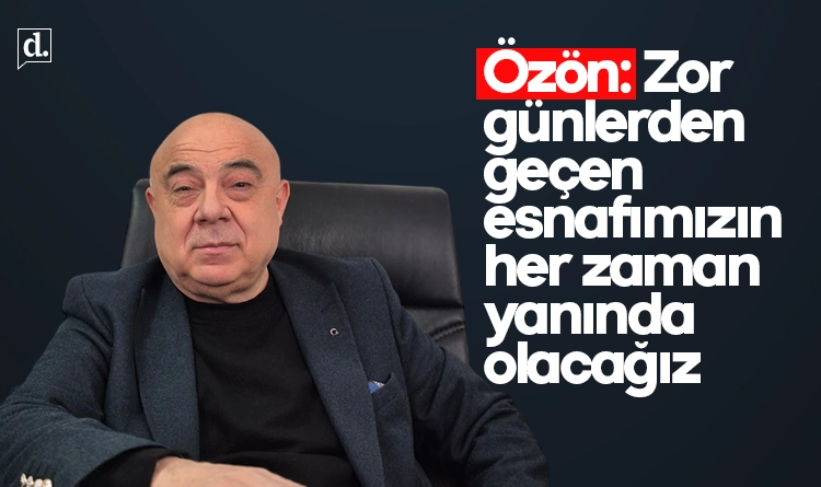 Turan Özön: Zor günlerden geçen esnafımızın her zaman yanında olacağız