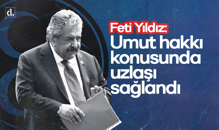 Feti Yıldız: Umut hakkı konusunda uzlaşı sağlandı