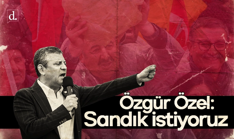 Özgür Özel’den erken seçim çağrısı: Sandık istiyoruz