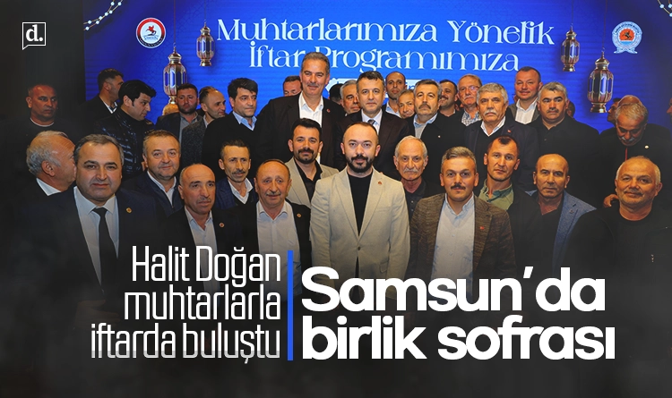Samsun’da birlik sofrası: Başkan Halit Doğan muhtarlarla iftarda buluştu