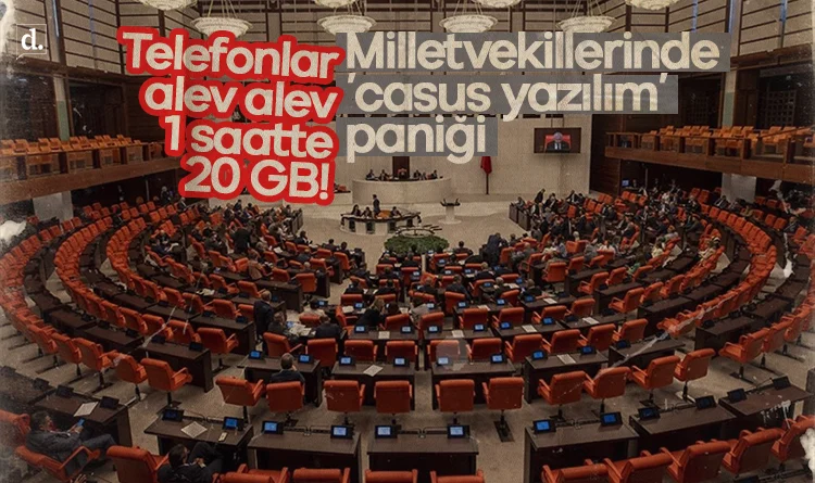 Telefonlar alev alet, 1 saatte 20 GB! Milletvekillerinde ‘casus yazılım’ paniği