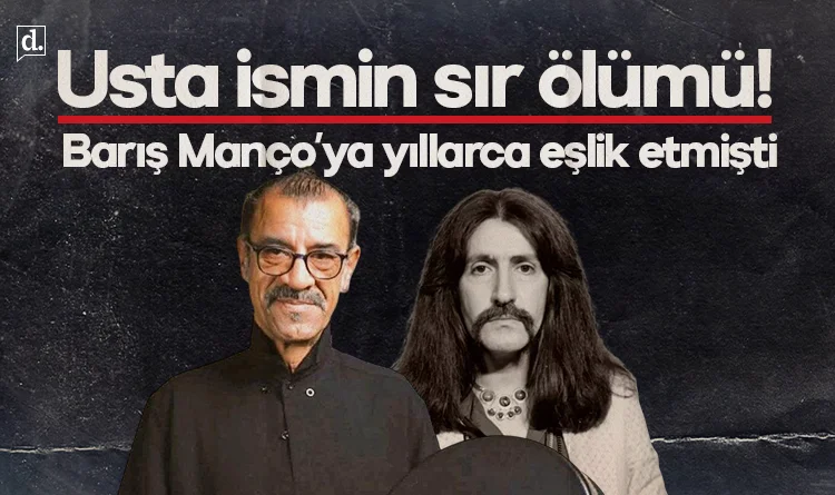 Barış Manço’ya yıllarca eşlik etmişti: Usta ismin sır ölümü!