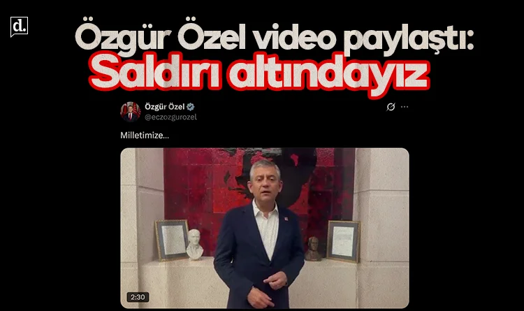 Özgür Özel: Saldırı altındayız, buradan atarlarsa meydanlardayız